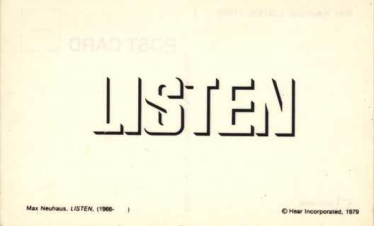 Max Neuhaus, Listen, 1979, carte postale, © The Estate of Max Neuhaus Max Neuhaus, Listen, 1979, carte postale, © The Estate of Max Neuhaus